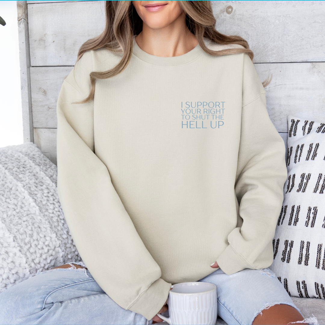 I support your right to shut the hell up crewneck