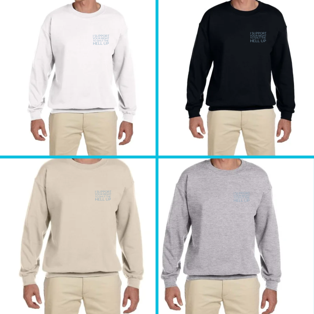 I support your right to shut the hell up crewneck