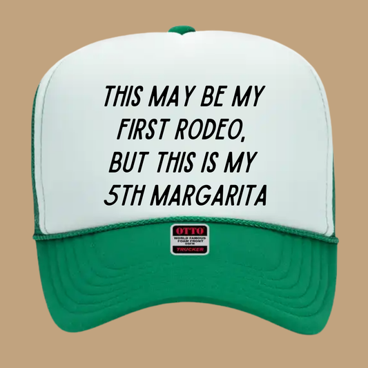 THIS MAY BE MY FIRST RODEO BUT THIS IS MY 5TH MARGARITATRUCKER HAT *17 COLORS