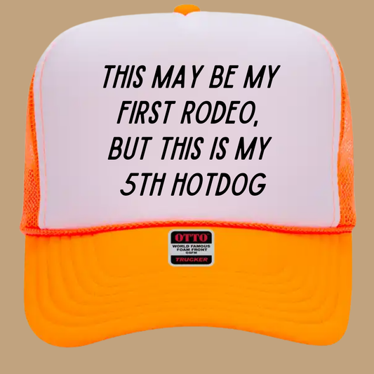 THIS MAY BE MY FIRST RODEO BUT THIS IS MY 5TH HOTDOG TRUCKER HAT *17 COLORS