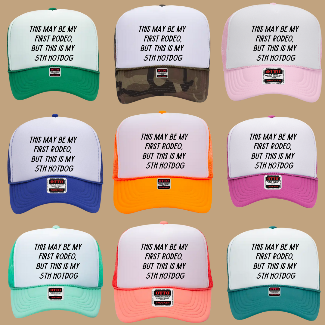 THIS MAY BE MY FIRST RODEO BUT THIS IS MY 5TH HOTDOG TRUCKER HAT *17 COLORS