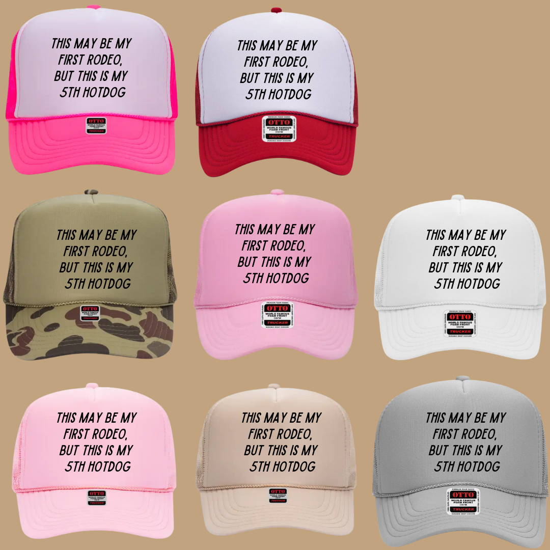 THIS MAY BE MY FIRST RODEO BUT THIS IS MY 5TH HOTDOG TRUCKER HAT *17 COLORS