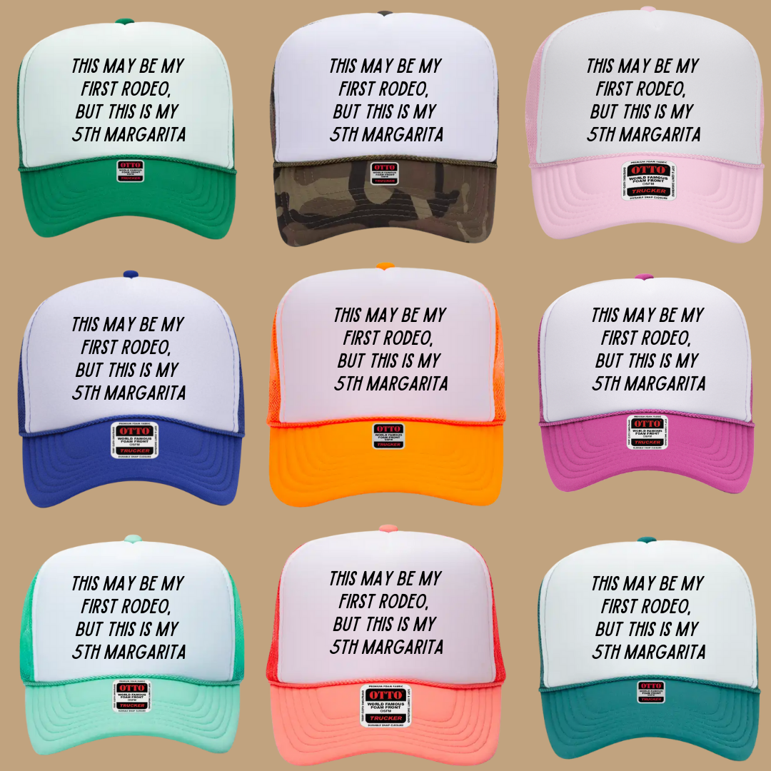 THIS MAY BE MY FIRST RODEO BUT THIS IS MY 5TH MARGARITATRUCKER HAT *17 COLORS