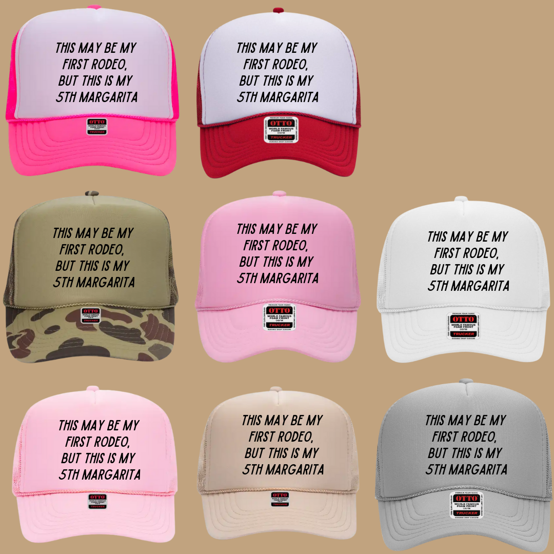 THIS MAY BE MY FIRST RODEO BUT THIS IS MY 5TH MARGARITATRUCKER HAT *17 COLORS