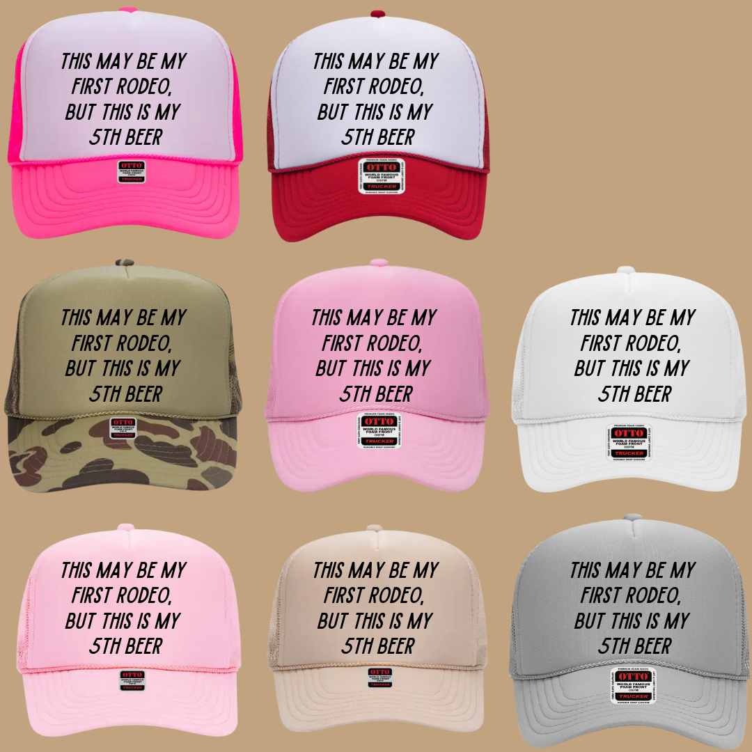 THIS MAY BE MY FIRST RODEO BUT THIS IS MY 5TH BEER TRUCKER HAT *17COLORS