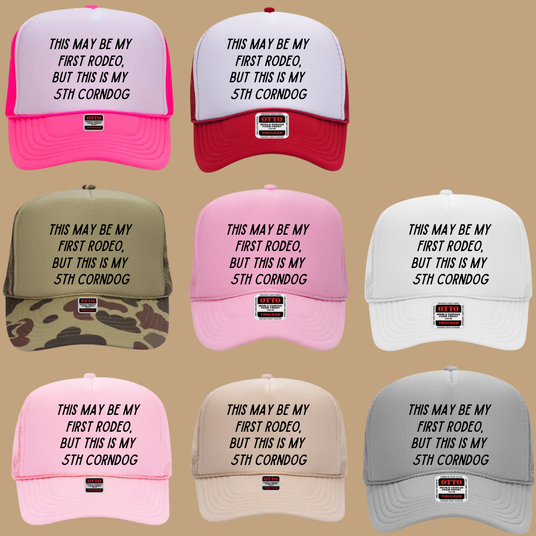 THIS MAY BE MY FIRST RODEO BUT THIS IS MY 5TH CORNDOG TRUCKER HAT *17 COLORS