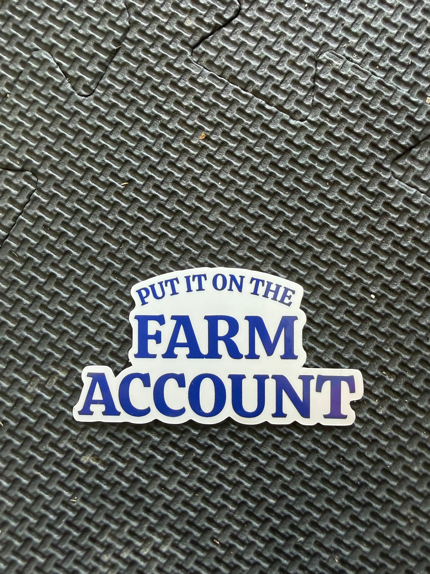 put it on the farm account - die cut sticker