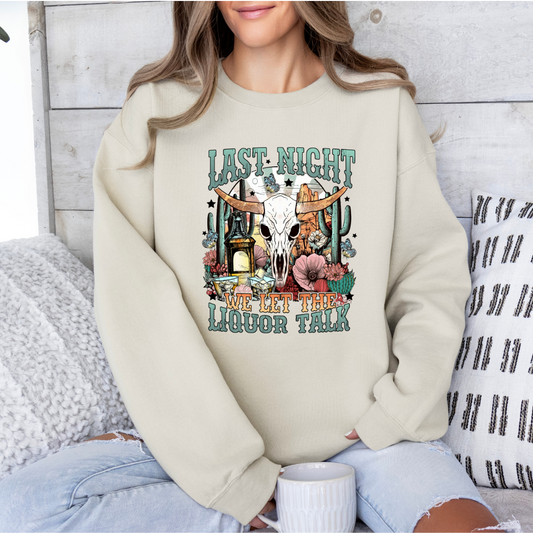 LAST NIGHT WE LET THE LIQUOR TALK TSHIRT/CREWNECK