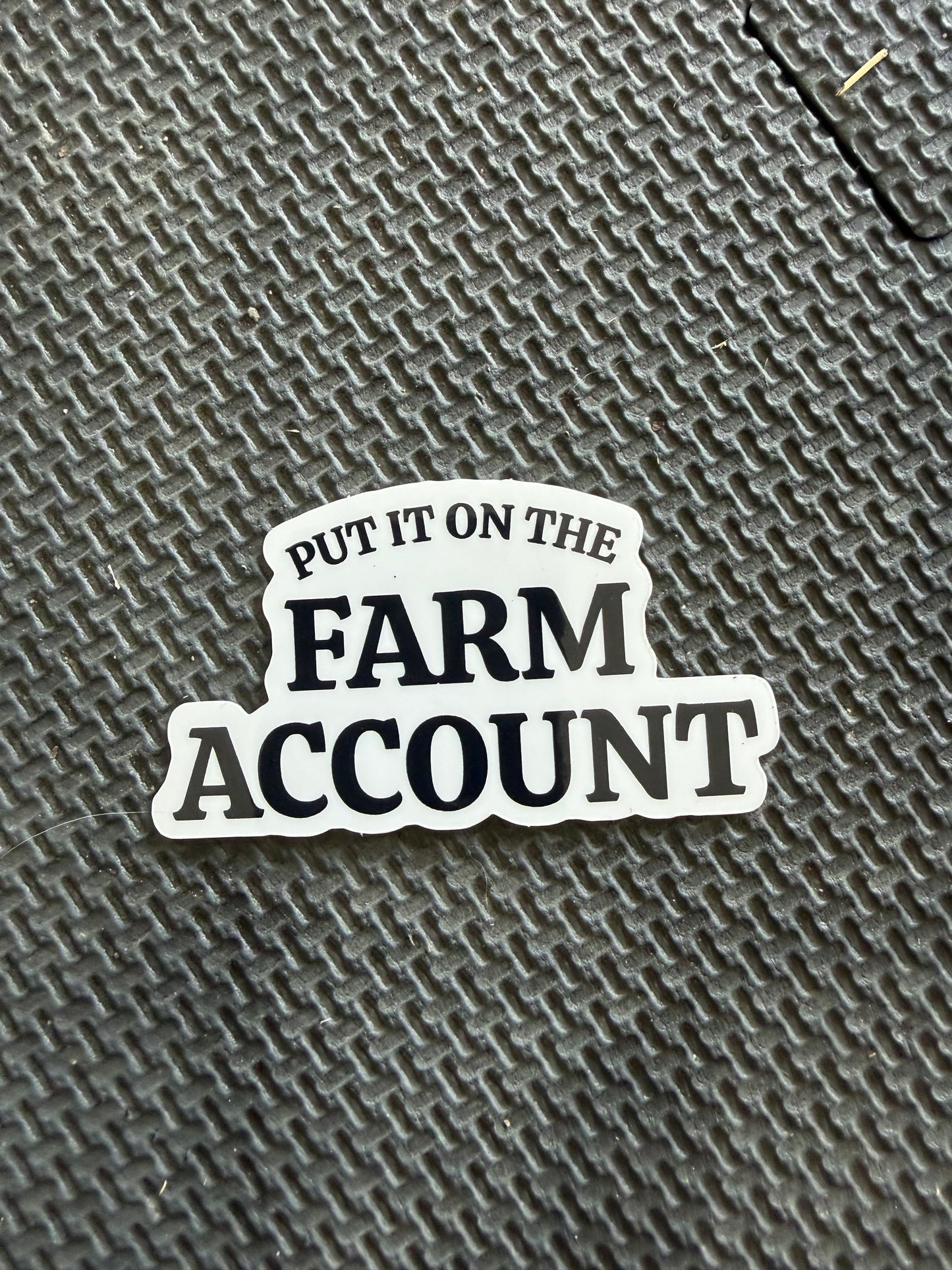 put it on the farm account - die cut sticker